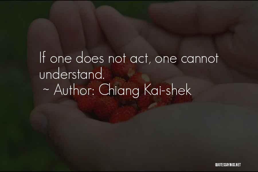 Chiang Kai-shek Quotes: If One Does Not Act, One Cannot Understand.