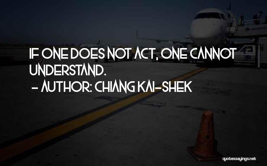 Chiang Kai-shek Quotes: If One Does Not Act, One Cannot Understand.