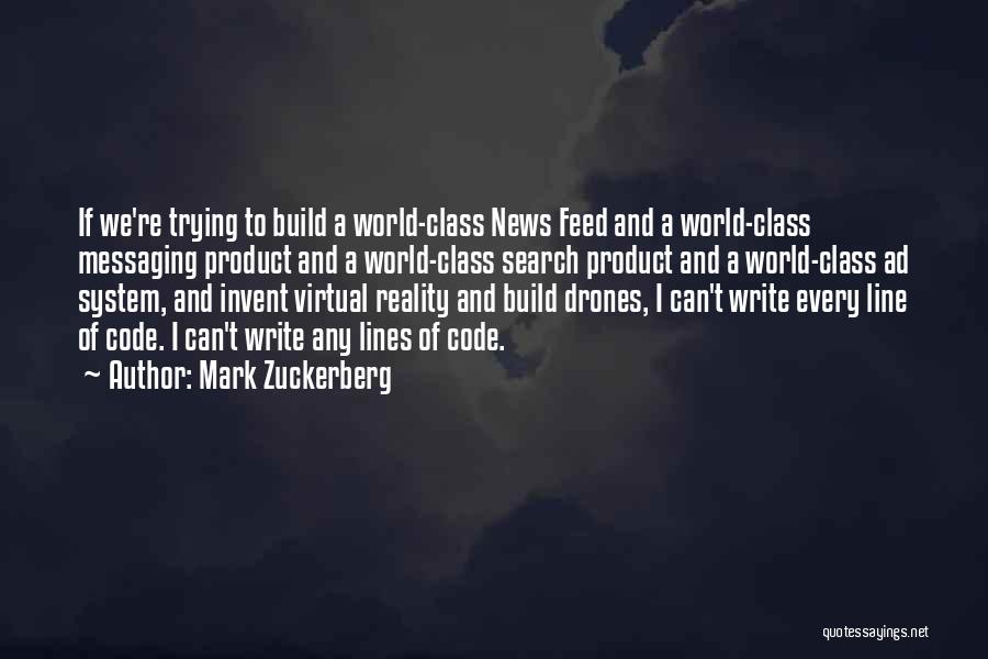 Mark Zuckerberg Quotes: If We're Trying To Build A World-class News Feed And A World-class Messaging Product And A World-class Search Product And