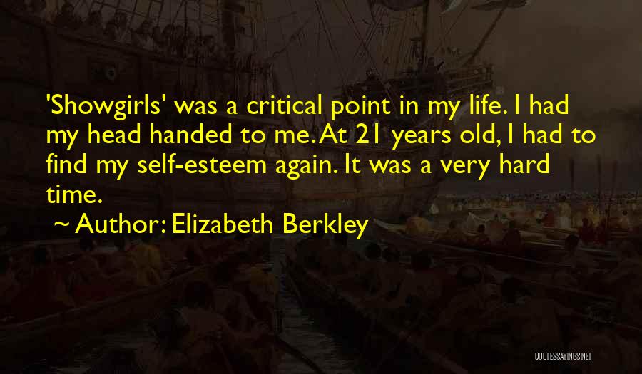 Elizabeth Berkley Quotes: 'showgirls' Was A Critical Point In My Life. I Had My Head Handed To Me. At 21 Years Old, I