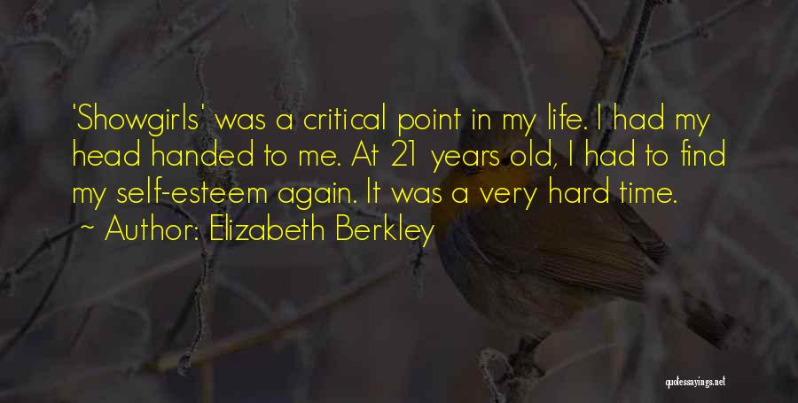 Elizabeth Berkley Quotes: 'showgirls' Was A Critical Point In My Life. I Had My Head Handed To Me. At 21 Years Old, I