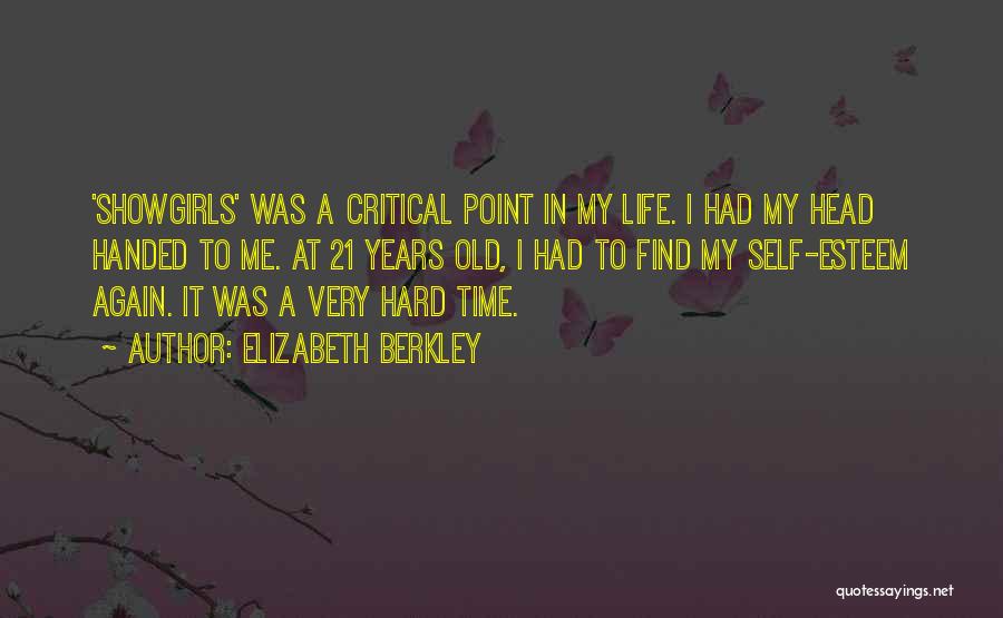 Elizabeth Berkley Quotes: 'showgirls' Was A Critical Point In My Life. I Had My Head Handed To Me. At 21 Years Old, I