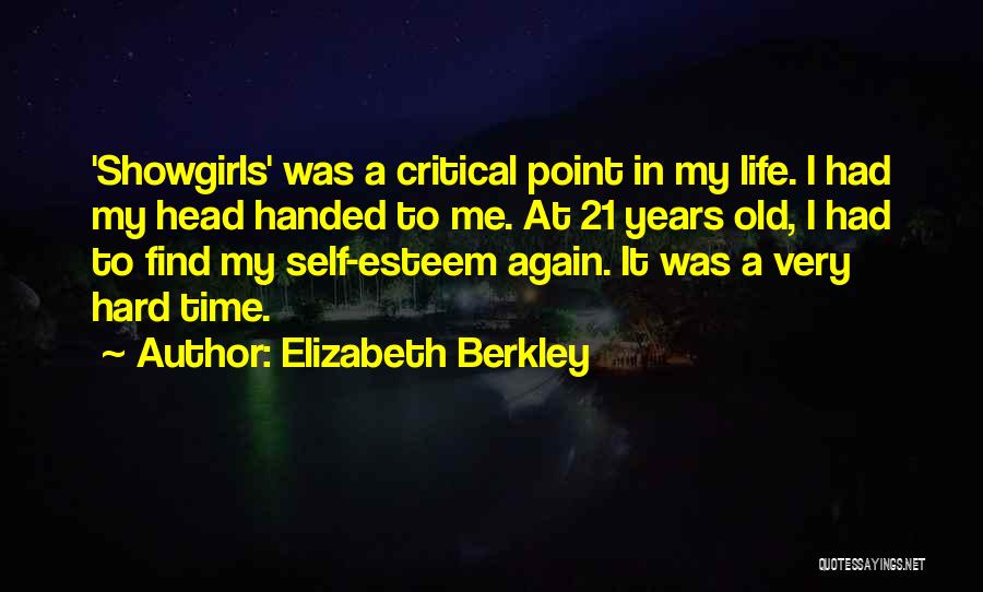 Elizabeth Berkley Quotes: 'showgirls' Was A Critical Point In My Life. I Had My Head Handed To Me. At 21 Years Old, I