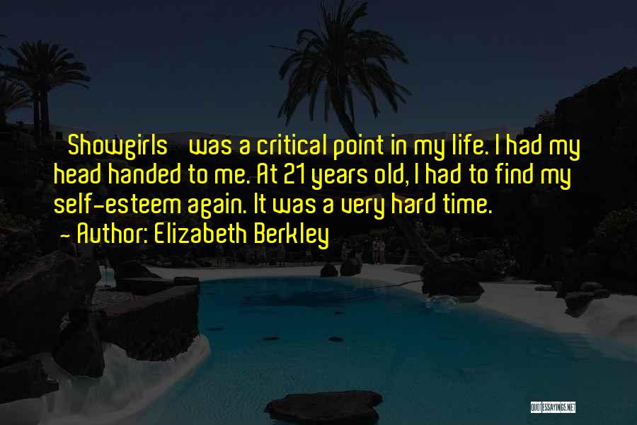 Elizabeth Berkley Quotes: 'showgirls' Was A Critical Point In My Life. I Had My Head Handed To Me. At 21 Years Old, I