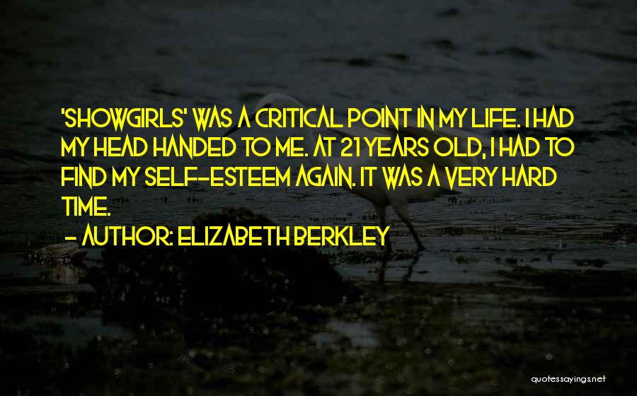 Elizabeth Berkley Quotes: 'showgirls' Was A Critical Point In My Life. I Had My Head Handed To Me. At 21 Years Old, I