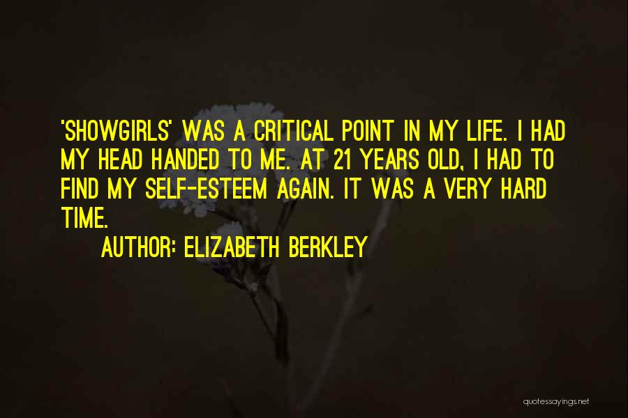 Elizabeth Berkley Quotes: 'showgirls' Was A Critical Point In My Life. I Had My Head Handed To Me. At 21 Years Old, I