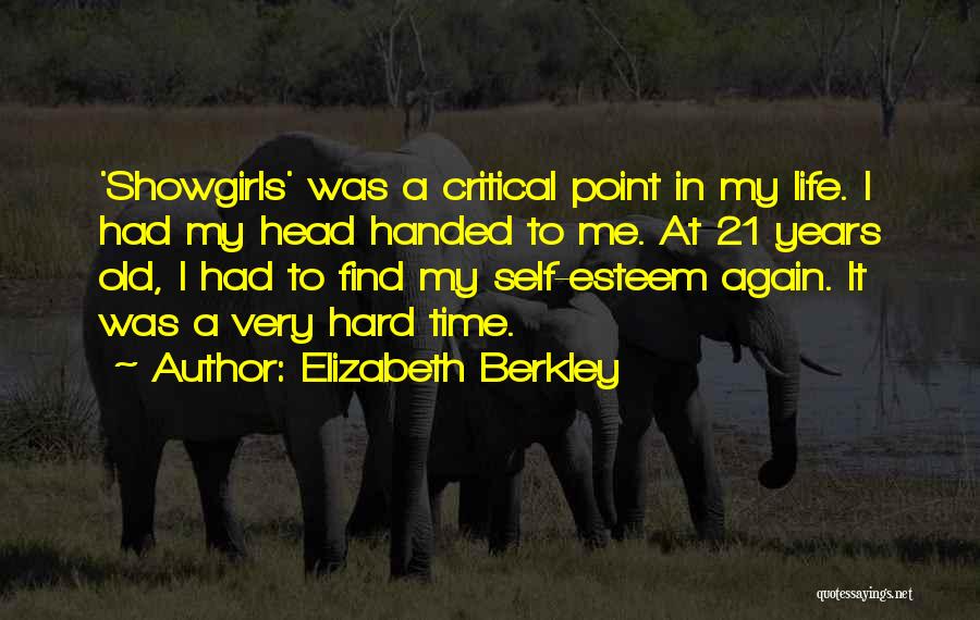 Elizabeth Berkley Quotes: 'showgirls' Was A Critical Point In My Life. I Had My Head Handed To Me. At 21 Years Old, I