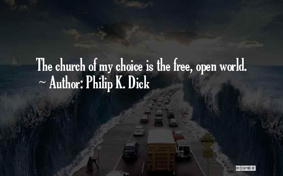 Philip K. Dick Quotes: The Church Of My Choice Is The Free, Open World.