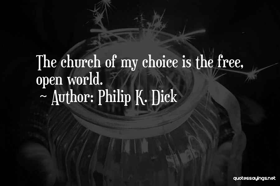 Philip K. Dick Quotes: The Church Of My Choice Is The Free, Open World.