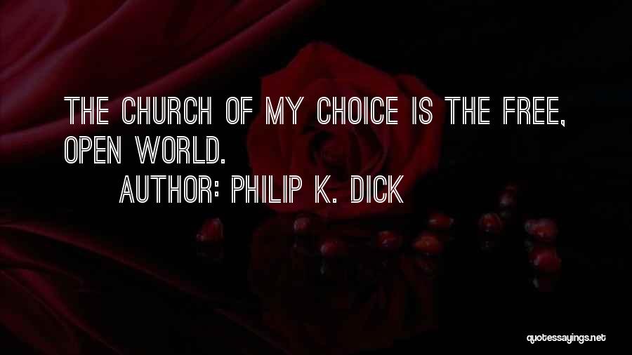 Philip K. Dick Quotes: The Church Of My Choice Is The Free, Open World.