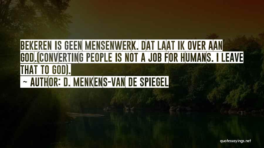 D. Menkens-van De Spiegel Quotes: Bekeren Is Geen Mensenwerk. Dat Laat Ik Over Aan God.(converting People Is Not A Job For Humans. I Leave That