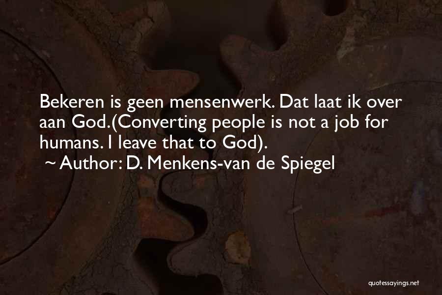 D. Menkens-van De Spiegel Quotes: Bekeren Is Geen Mensenwerk. Dat Laat Ik Over Aan God.(converting People Is Not A Job For Humans. I Leave That