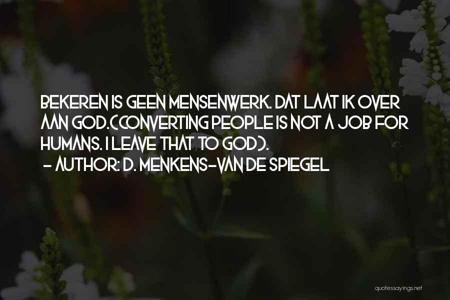 D. Menkens-van De Spiegel Quotes: Bekeren Is Geen Mensenwerk. Dat Laat Ik Over Aan God.(converting People Is Not A Job For Humans. I Leave That
