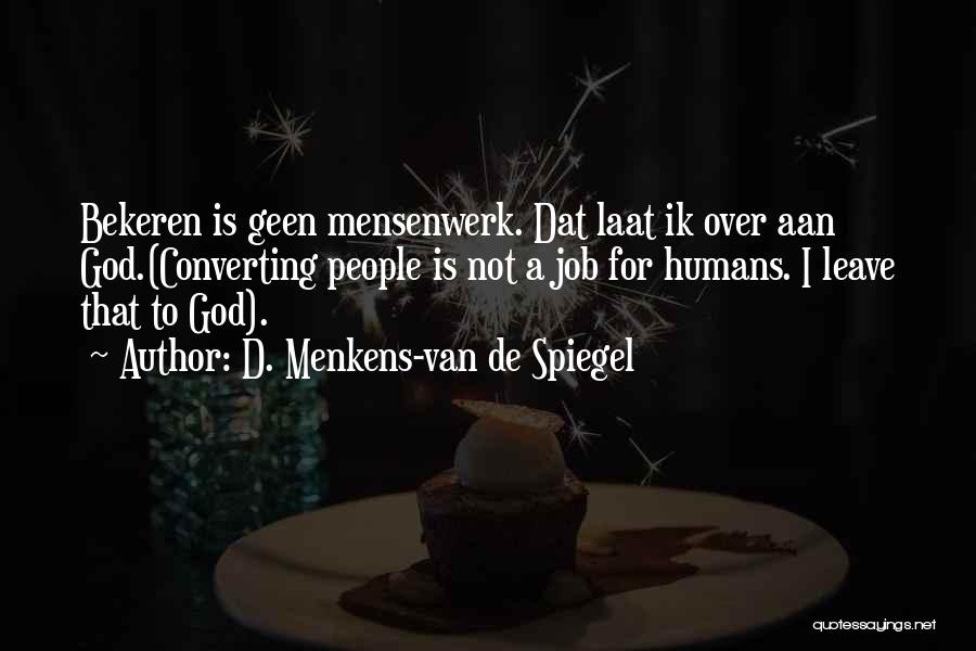 D. Menkens-van De Spiegel Quotes: Bekeren Is Geen Mensenwerk. Dat Laat Ik Over Aan God.(converting People Is Not A Job For Humans. I Leave That