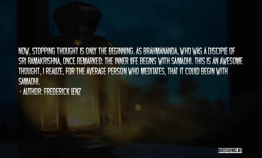 Frederick Lenz Quotes: Now, Stopping Thought Is Only The Beginning. As Brahmananda, Who Was A Disciple Of Sri Ramakrishna, Once Remarked: The Inner