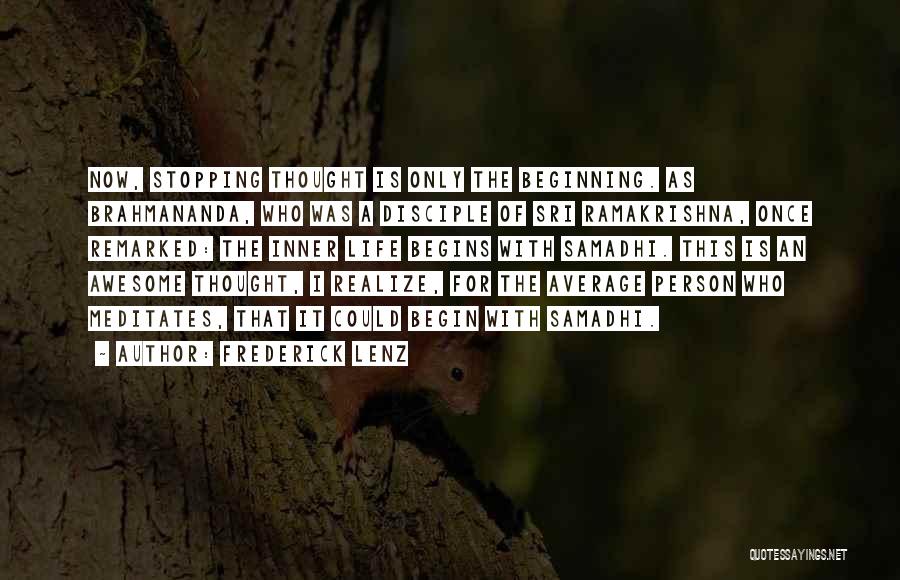 Frederick Lenz Quotes: Now, Stopping Thought Is Only The Beginning. As Brahmananda, Who Was A Disciple Of Sri Ramakrishna, Once Remarked: The Inner