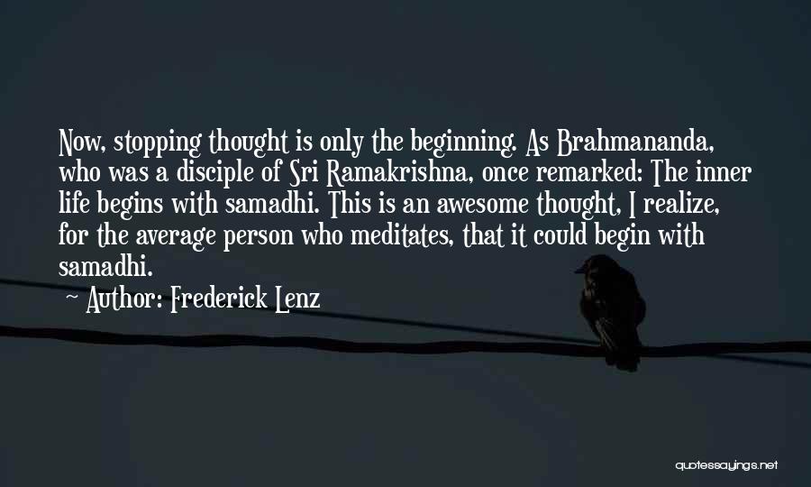 Frederick Lenz Quotes: Now, Stopping Thought Is Only The Beginning. As Brahmananda, Who Was A Disciple Of Sri Ramakrishna, Once Remarked: The Inner