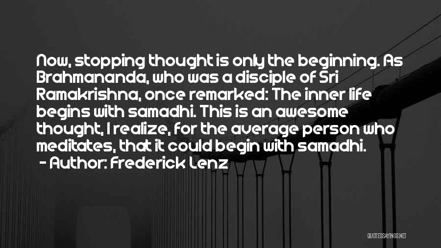 Frederick Lenz Quotes: Now, Stopping Thought Is Only The Beginning. As Brahmananda, Who Was A Disciple Of Sri Ramakrishna, Once Remarked: The Inner