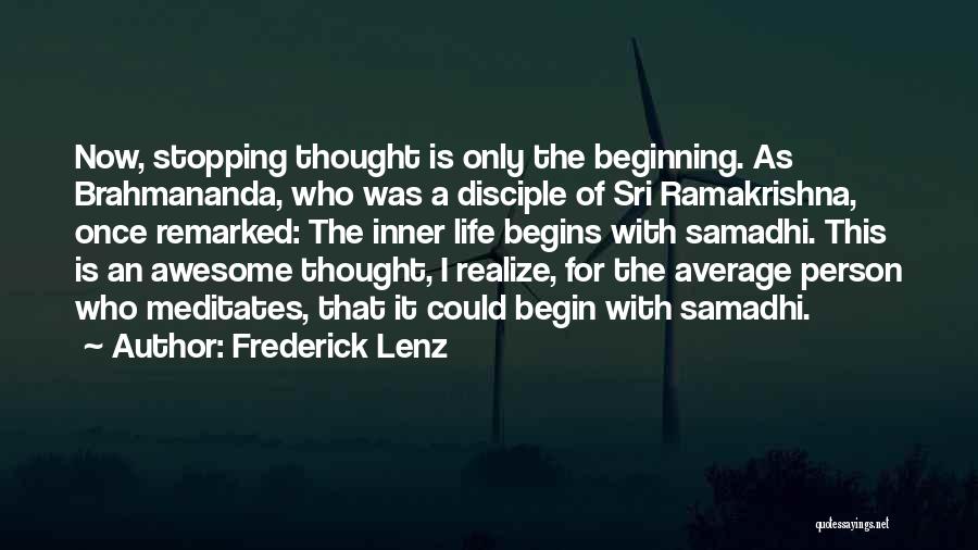 Frederick Lenz Quotes: Now, Stopping Thought Is Only The Beginning. As Brahmananda, Who Was A Disciple Of Sri Ramakrishna, Once Remarked: The Inner