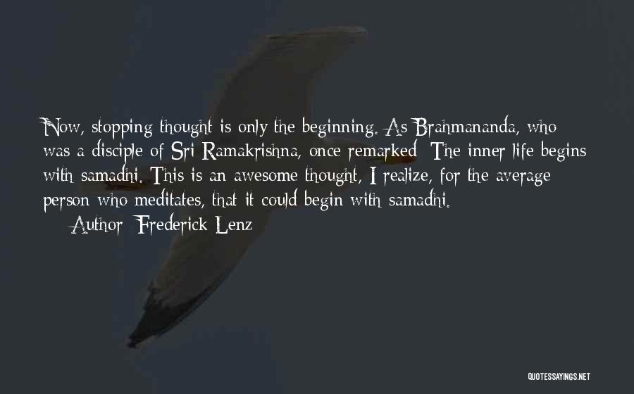 Frederick Lenz Quotes: Now, Stopping Thought Is Only The Beginning. As Brahmananda, Who Was A Disciple Of Sri Ramakrishna, Once Remarked: The Inner