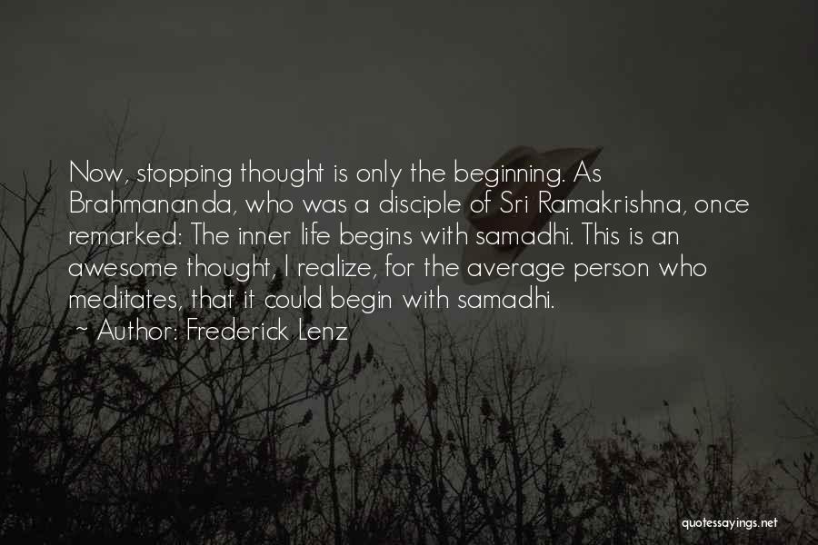 Frederick Lenz Quotes: Now, Stopping Thought Is Only The Beginning. As Brahmananda, Who Was A Disciple Of Sri Ramakrishna, Once Remarked: The Inner