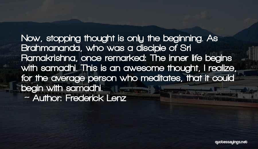 Frederick Lenz Quotes: Now, Stopping Thought Is Only The Beginning. As Brahmananda, Who Was A Disciple Of Sri Ramakrishna, Once Remarked: The Inner