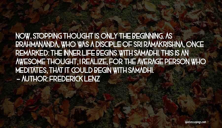 Frederick Lenz Quotes: Now, Stopping Thought Is Only The Beginning. As Brahmananda, Who Was A Disciple Of Sri Ramakrishna, Once Remarked: The Inner