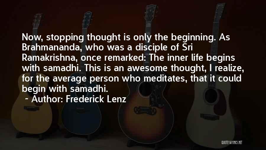 Frederick Lenz Quotes: Now, Stopping Thought Is Only The Beginning. As Brahmananda, Who Was A Disciple Of Sri Ramakrishna, Once Remarked: The Inner