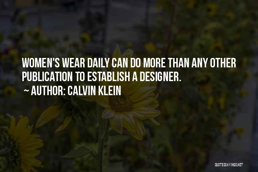 Calvin Klein Quotes: Women's Wear Daily Can Do More Than Any Other Publication To Establish A Designer.