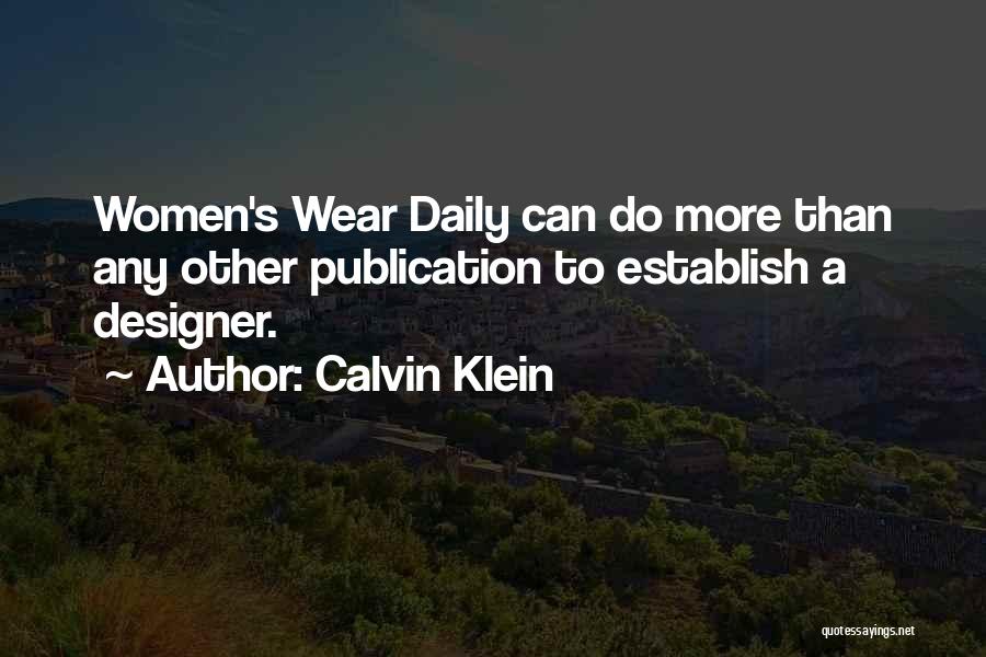 Calvin Klein Quotes: Women's Wear Daily Can Do More Than Any Other Publication To Establish A Designer.
