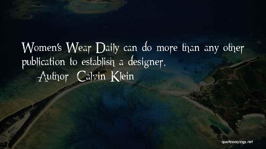 Calvin Klein Quotes: Women's Wear Daily Can Do More Than Any Other Publication To Establish A Designer.