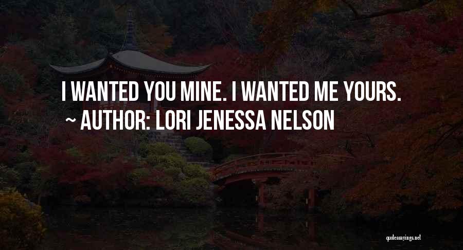 Lori Jenessa Nelson Quotes: I Wanted You Mine. I Wanted Me Yours.