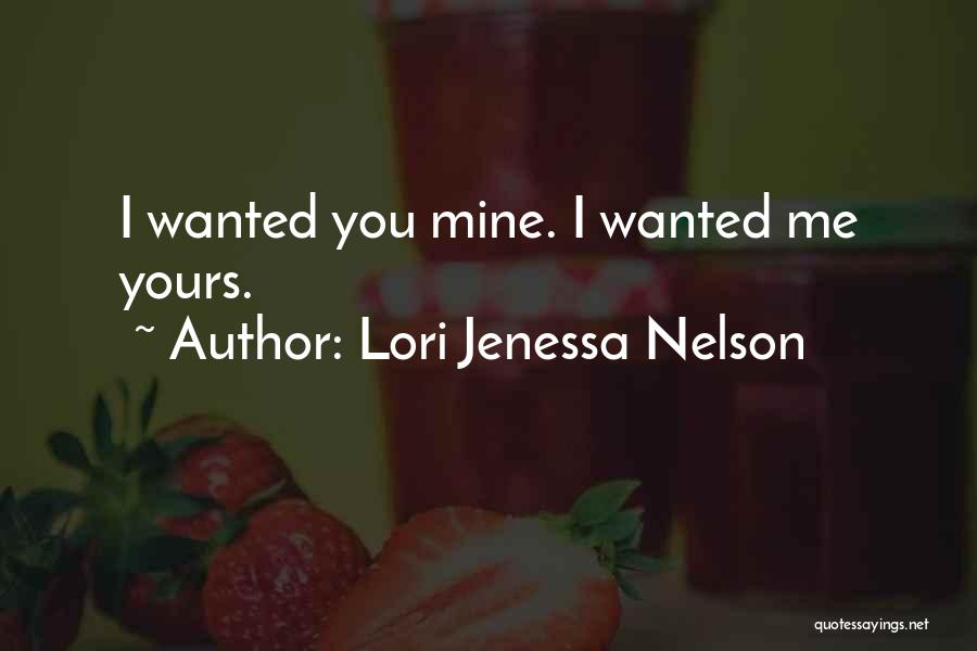 Lori Jenessa Nelson Quotes: I Wanted You Mine. I Wanted Me Yours.