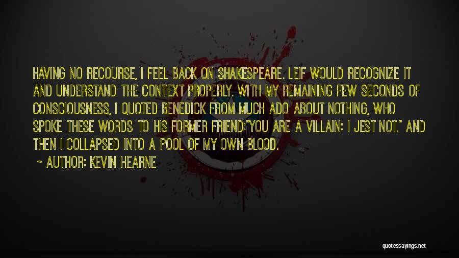 Kevin Hearne Quotes: Having No Recourse, I Feel Back On Shakespeare. Leif Would Recognize It And Understand The Context Properly. With My Remaining