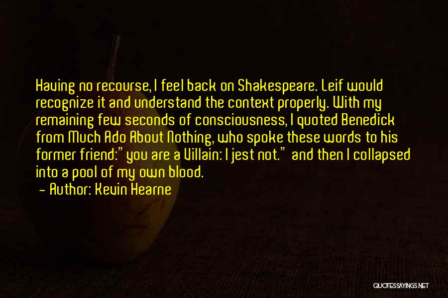 Kevin Hearne Quotes: Having No Recourse, I Feel Back On Shakespeare. Leif Would Recognize It And Understand The Context Properly. With My Remaining