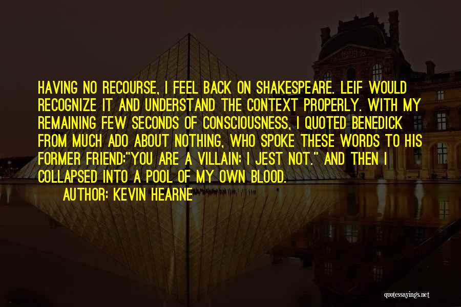 Kevin Hearne Quotes: Having No Recourse, I Feel Back On Shakespeare. Leif Would Recognize It And Understand The Context Properly. With My Remaining