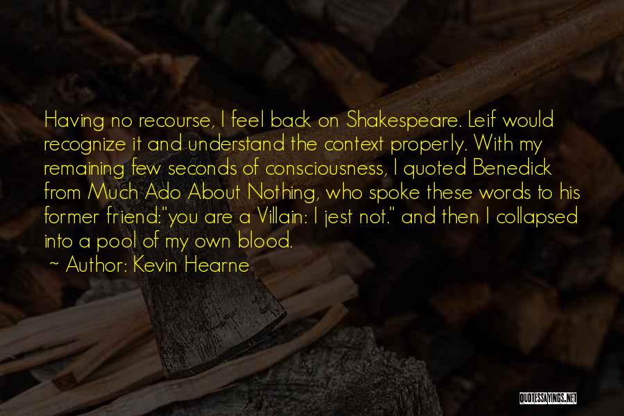 Kevin Hearne Quotes: Having No Recourse, I Feel Back On Shakespeare. Leif Would Recognize It And Understand The Context Properly. With My Remaining