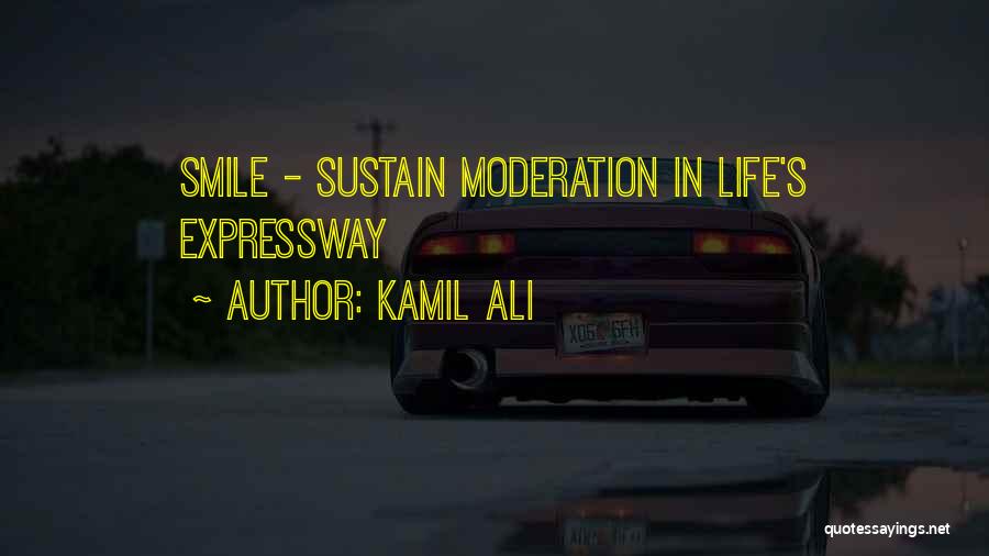 Kamil Ali Quotes: Smile - Sustain Moderation In Life's Expressway