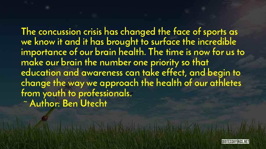 Ben Utecht Quotes: The Concussion Crisis Has Changed The Face Of Sports As We Know It And It Has Brought To Surface The