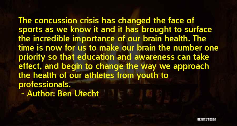 Ben Utecht Quotes: The Concussion Crisis Has Changed The Face Of Sports As We Know It And It Has Brought To Surface The