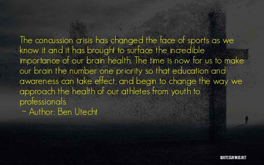 Ben Utecht Quotes: The Concussion Crisis Has Changed The Face Of Sports As We Know It And It Has Brought To Surface The