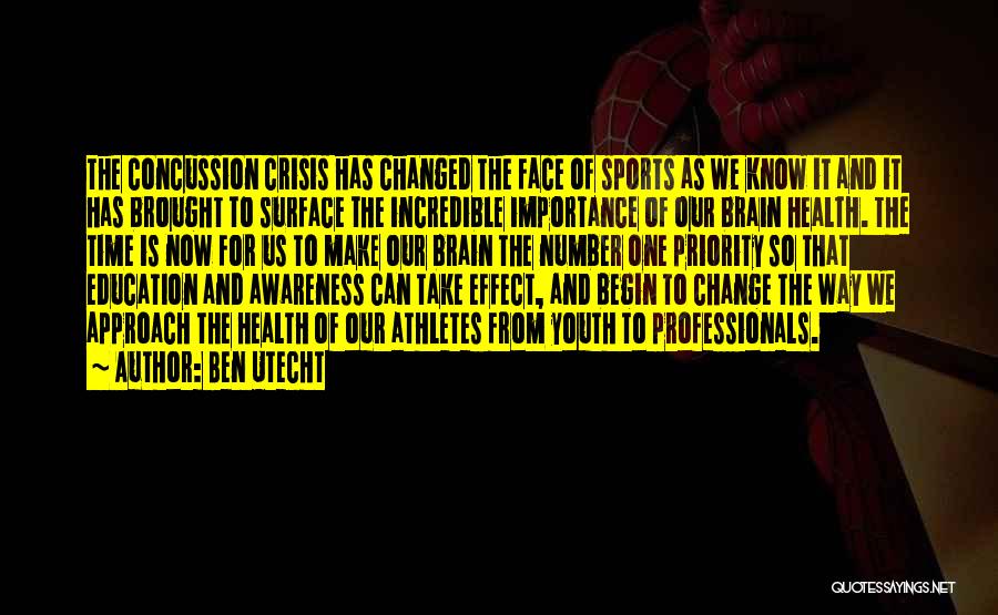 Ben Utecht Quotes: The Concussion Crisis Has Changed The Face Of Sports As We Know It And It Has Brought To Surface The