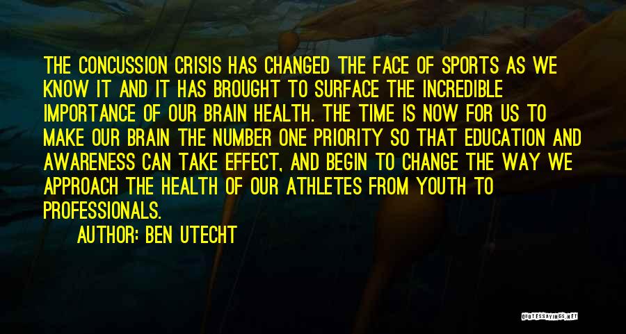 Ben Utecht Quotes: The Concussion Crisis Has Changed The Face Of Sports As We Know It And It Has Brought To Surface The