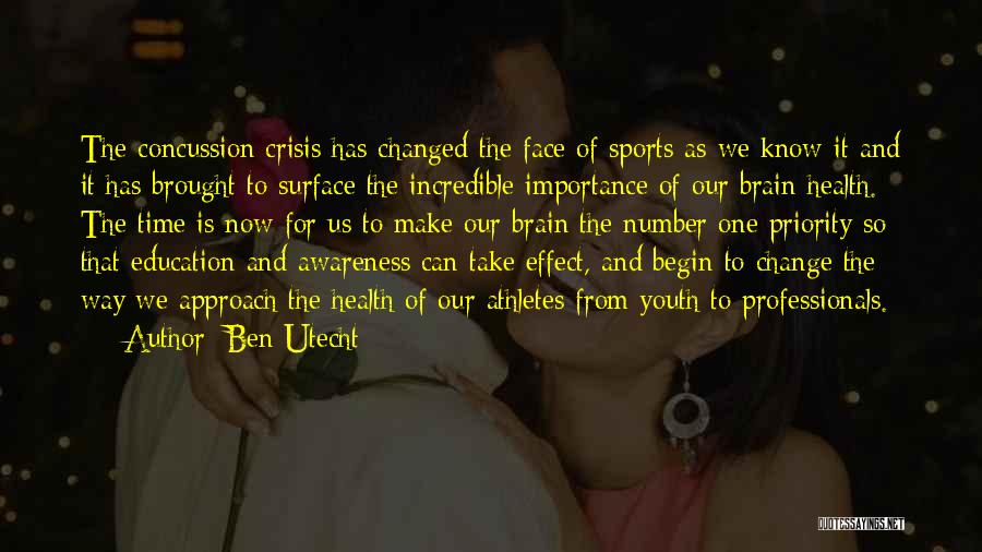 Ben Utecht Quotes: The Concussion Crisis Has Changed The Face Of Sports As We Know It And It Has Brought To Surface The