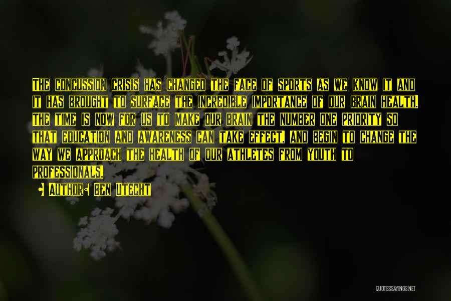 Ben Utecht Quotes: The Concussion Crisis Has Changed The Face Of Sports As We Know It And It Has Brought To Surface The