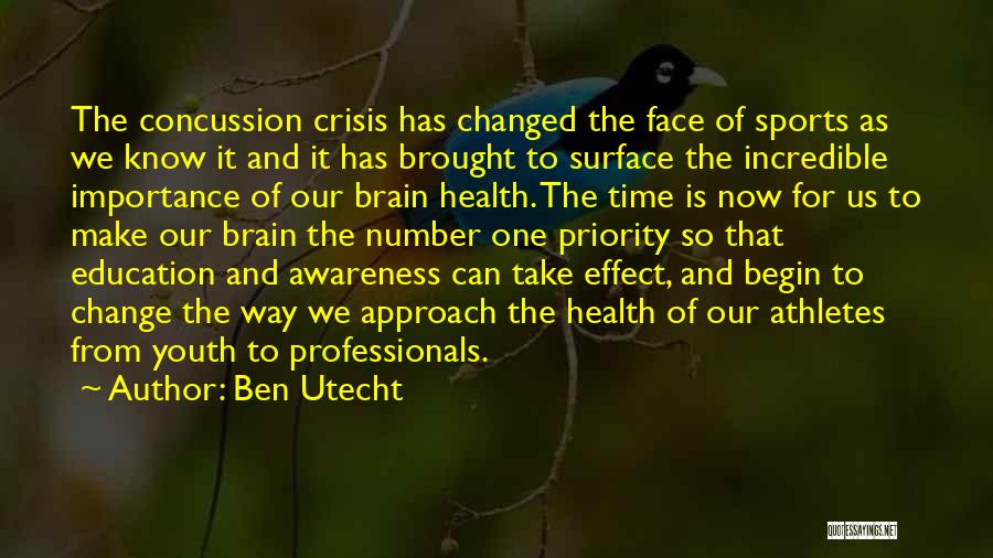 Ben Utecht Quotes: The Concussion Crisis Has Changed The Face Of Sports As We Know It And It Has Brought To Surface The