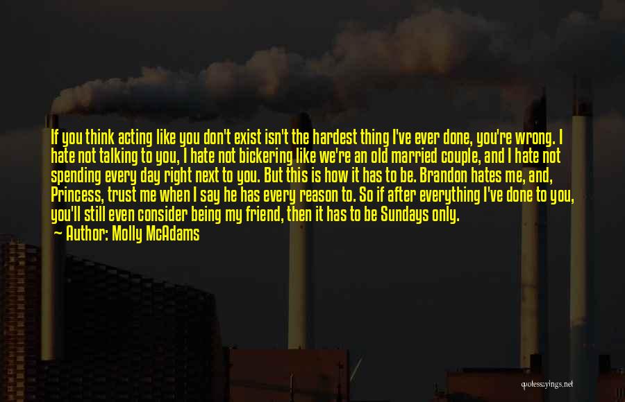 Molly McAdams Quotes: If You Think Acting Like You Don't Exist Isn't The Hardest Thing I've Ever Done, You're Wrong. I Hate Not