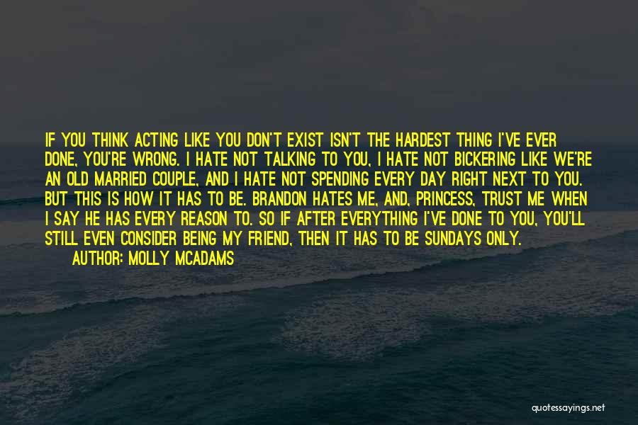Molly McAdams Quotes: If You Think Acting Like You Don't Exist Isn't The Hardest Thing I've Ever Done, You're Wrong. I Hate Not