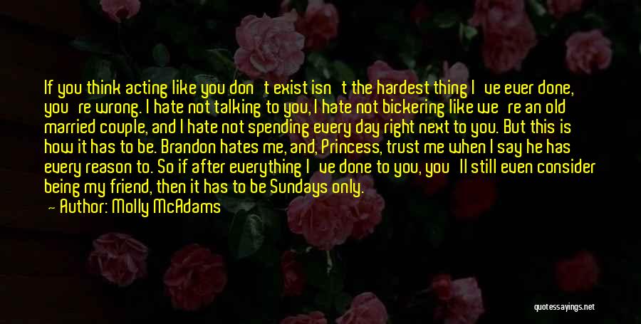 Molly McAdams Quotes: If You Think Acting Like You Don't Exist Isn't The Hardest Thing I've Ever Done, You're Wrong. I Hate Not