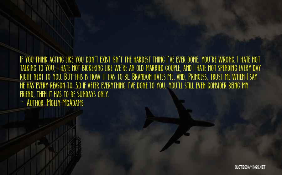 Molly McAdams Quotes: If You Think Acting Like You Don't Exist Isn't The Hardest Thing I've Ever Done, You're Wrong. I Hate Not